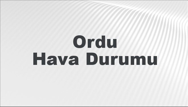 Ordu Hava Durumu | Ordu İçin Bugün, Yarın ve 5 Günlük Hava Durumu Nasıl Olacak? 17 Kasım 2024